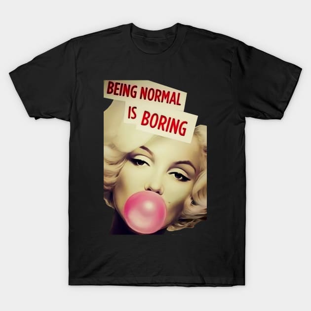 Marilyn Monroe Being Normal Is Boring T-Shirt by yevomoine